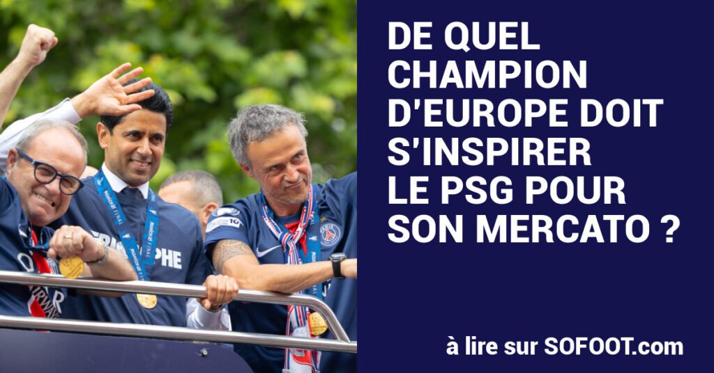 De quel vainqueur de la C1 s&rsquo;inspirer pour le mercato du PSG?